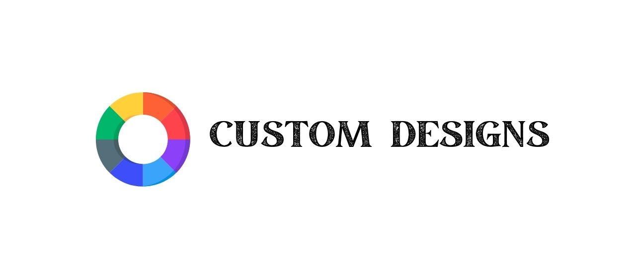 Custom Designs