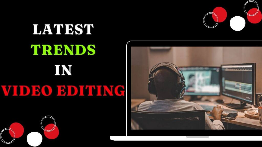 Latest Video Editing Trends